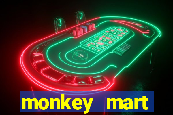 monkey mart dinheiro infinito